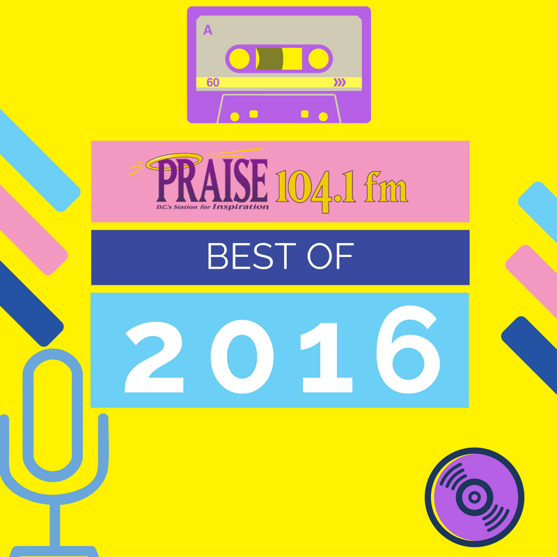 Praise 104.1 Best Of 2016